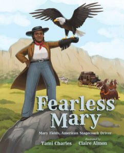 Fearless Mary: Mary Fields, American Stagecoach Driver by Tami Charles