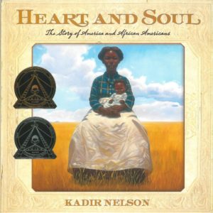 Heart and Soul: The Story of America and African Americans by Kadir Nelson