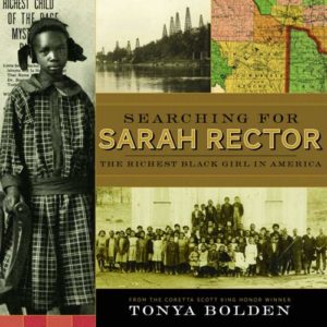 Searching for Sarah Rector: The Richest Black Girl in America by Tonya Bolden
