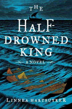 The Half-Drowned King by Linnea Hartsuyker