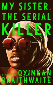 Erica&#8217;s Virtual Book Talk: &#8220;My Sister, The Serial Killer&#8221; by Oyinkan Braithwaite, Fountaindale Public Library