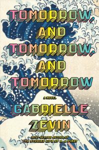 Book Review: Tomorrow and Tomorrow and Tomorrow by Gabrielle Zevin, Fountaindale Public Library