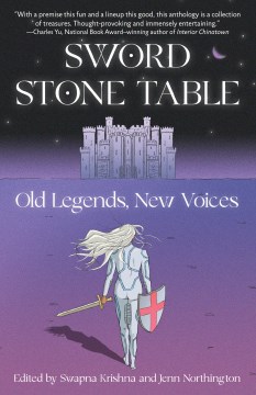 Sword Stone Table : Old Legends, New Voices Edited by Swapna Krishna & Jenn Northington