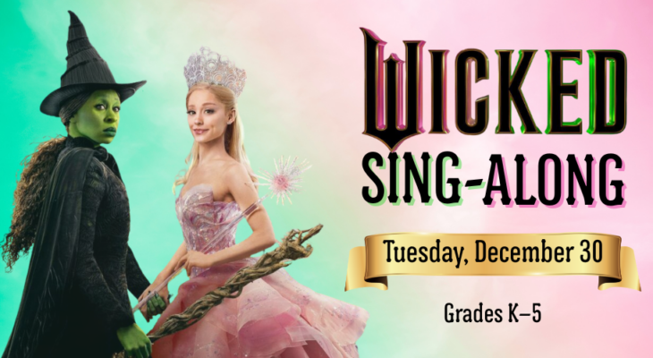 Wicked Sing-Along: Tuesday, December 30. Grades K–5