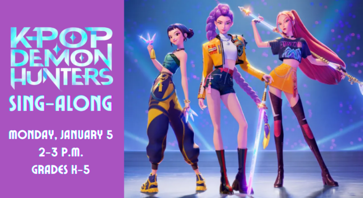 KPop Demon Hunters Sing-Along: Monday, January 5, 2–3 p.m. Grades K–5