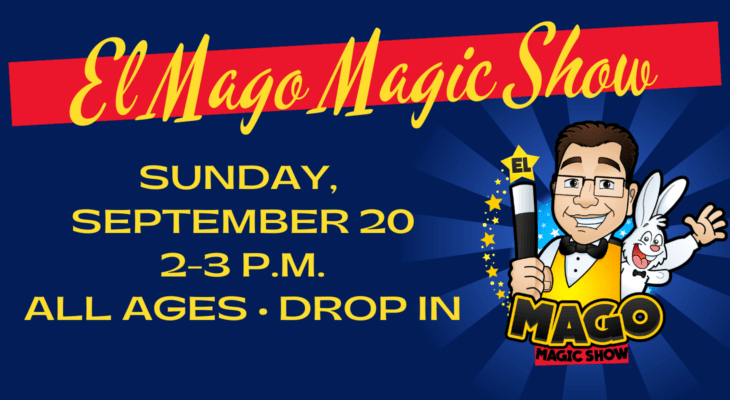El Mago Magic Show: Sunday, September 20 from 2–3 p.m., for all ages, drop-in.
