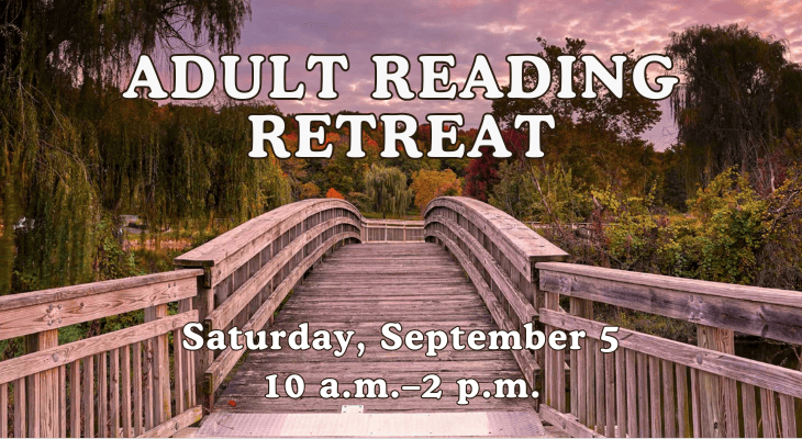 Adult Reading Retreat: Saturday, September 5, 10 a.m.–2 p.m.
