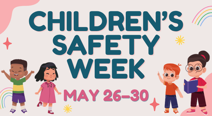 Children's Safety Week: May 26-30
