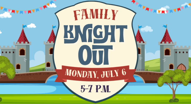 Family Knight Out: Monday, July 6, 5-7 p.m.