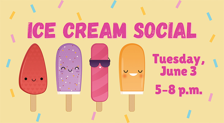 Ice Cream Social Tuesday, June 3, 5-8 p.m.