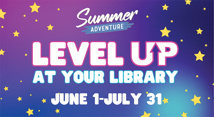 Summer Adventure: Level Up at Your Library June 1-July 31