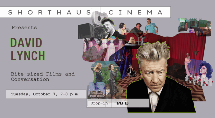 ShortHaus Cinema Presents: David Lynch. Tuesday, October 7, 7–8 p.m.