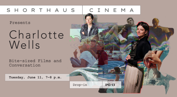 ShortHaus Cinema Presents Charlotte Wells: Tuesday, June 11, 7 p.m.