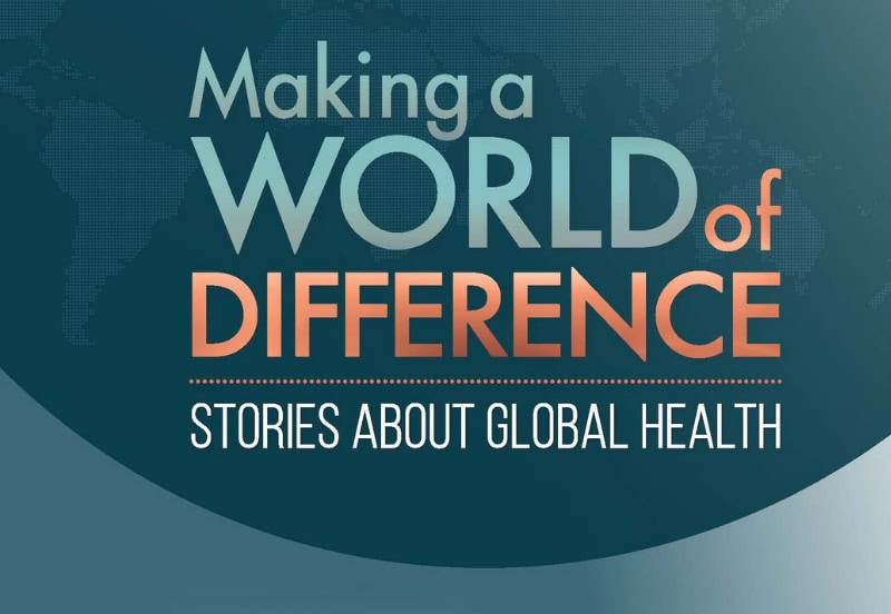 Text graphic reads: "Making a World of Difference: Stories About Global Health" on a blue background with a faint world map outline.