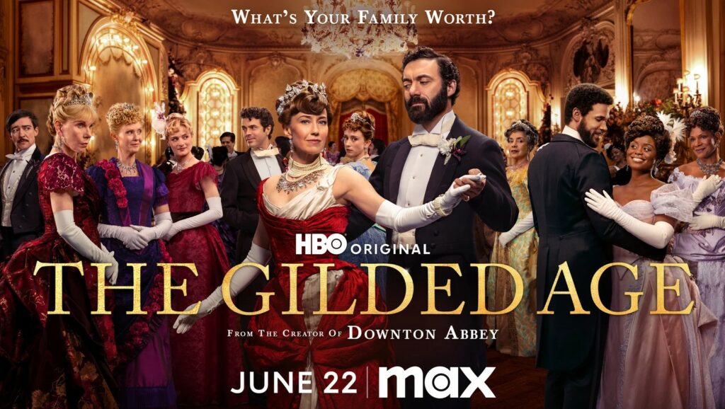 Text: What's your family worth? HBO Original, The Gilded Age. From the Creator of Downton Abbey. June 22, MAX.