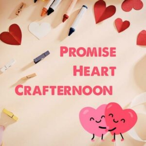 Assorted craft supplies and paper hearts on a table with the text Promise Heart Crafternoon and an illustration of two smiling hearts.