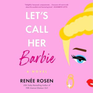 Book cover for "Let's Call Her Barbie" by Renée Rosen featuring stylized artwork of a blonde woman's face and a pink background with endorsement text at the top.