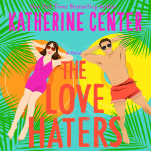 Book cover of “The Love Haters” by Katherine Center