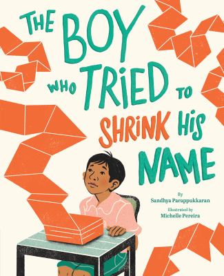 Book cover of "The boy who tried to shrink his name" by Sandhya Parappukkaran; illustrated by Michelle Pereira
