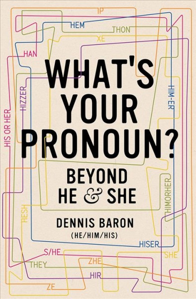 Book Discussion: &#8220;What&#8217;s Your Pronoun? Beyond He &amp; She&#8221; by Dennis Baron (He/Him/His), Fountaindale Public Library